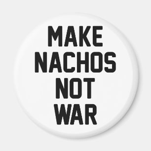 Make Nachos Not War Magnet