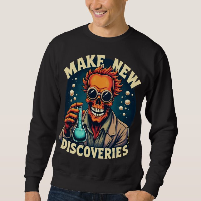 Make New Discoveries - Mad Scientist Skull Art  Sweatshirt (Front)