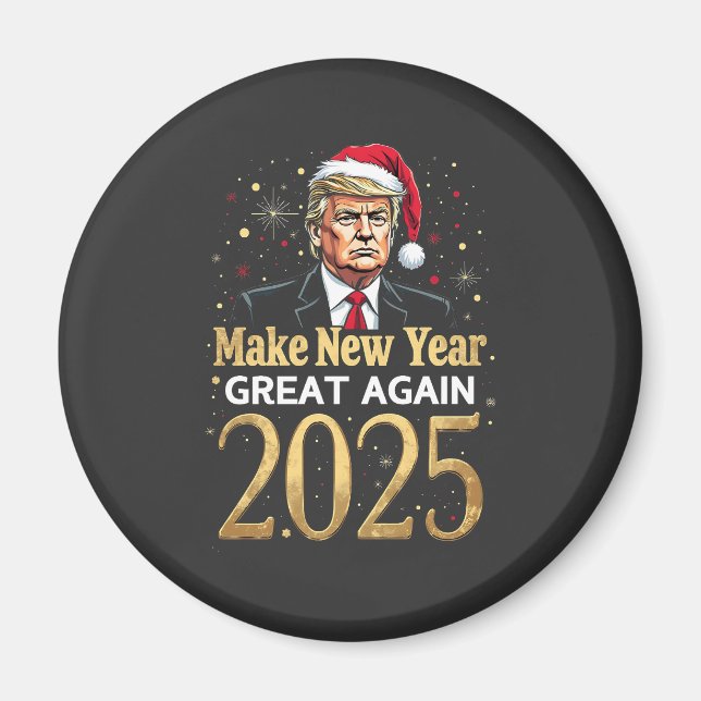 Make New Year Great Again 2025 Trump inauguration Magnet (Front)