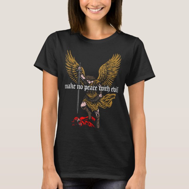 Make No Peace With Evil Archangel Michael Design  T-Shirt (Front)