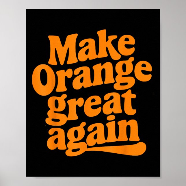 Make Orange Great Again Cute Iconic Quote  Poster (Front)