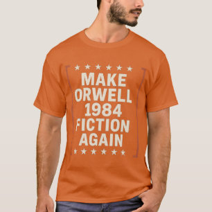 MAKE ORWELL 1984 FICTION AGAIN T-Shirt