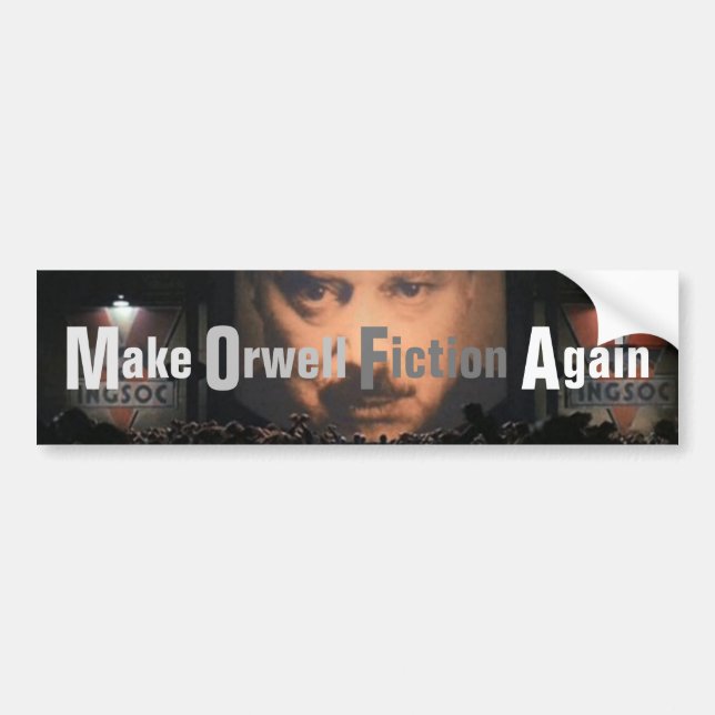 Make Orwell Fiction Again Bumper Sticker (Front)