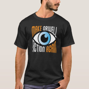 Make Orwell Fiction Again Libertarian Orwellian Or T-Shirt