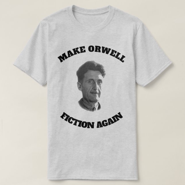 Make Orwell Fiction Again T-Shirt (Design Front)