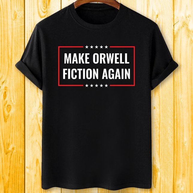 Make Orwell Fiction Again T-Shirt (Creator Uploaded)