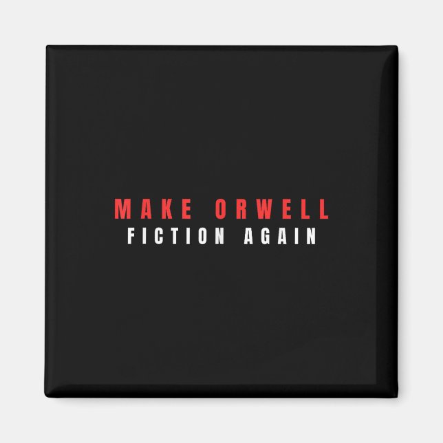 Make Orwell Fiction Again Trump  Magnet (Front)