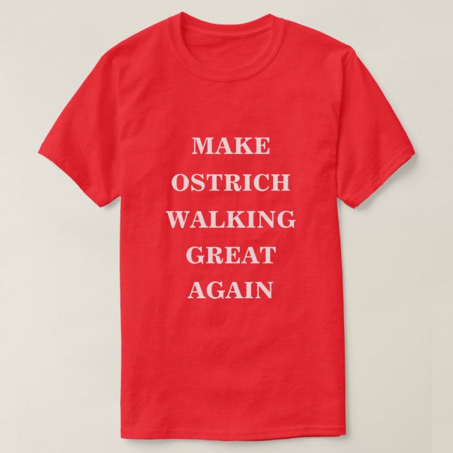 Make Ostrich Walking Great Again  T-Shirt (Design Front)