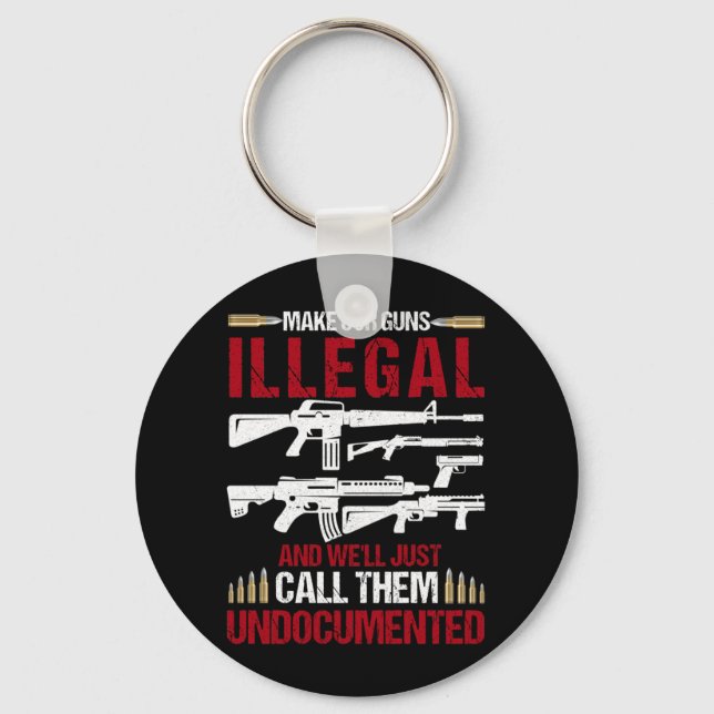 Make Our Guns Illegal And We'll Just Call Them Key Ring (Front)