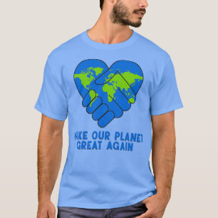 Make Our Planet Great Again 1 T-Shirt