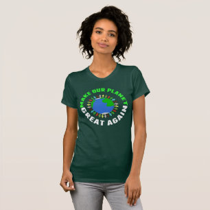 Make Our Planet Great Again T-Shirt