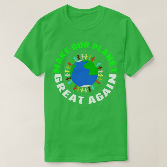 Make Our Planet Great Again T-Shirt (Design Front)