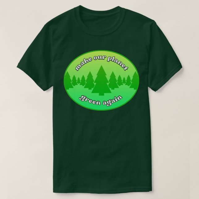 Make Our Planet Green Again Environmentalism T-Shirt (Design Front)