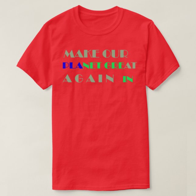 make our planet green and great again T-Shirt (Design Front)