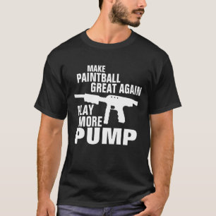 Make Paintball Great Again Play More Pump T-Shirt