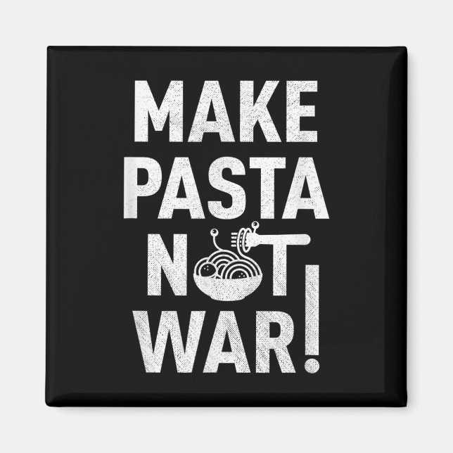 Make Pasta Not War  Magnet (Front)
