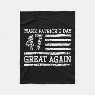 Make Patricks Day Great Again 47th President Patri Fleece Blanket