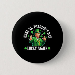 Make Patricks Day Lucky Again Funny St. Patricks D 6 Cm Round Badge