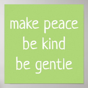 "Make Peace, Be Kind, Be Gentle" in Green Poster