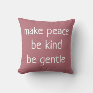 Make Peace Be Kind Be Gentle Rose Throw Pillow