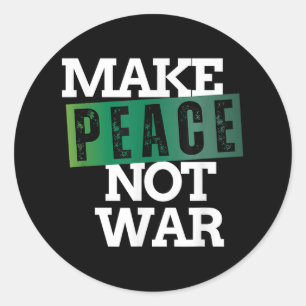 Make Peace Not War Peace Anti War No More Wars  Classic Round Sticker