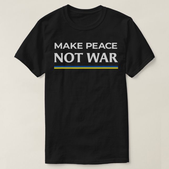 Make Peace Not War  Stand with Ukraine  T-Shirt (Design Front)
