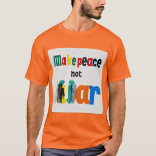 Make Peace Not War T-Shirt