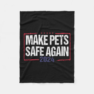Make Pets Safe Again Funny 2024 Presidential Elect Fleece Blanket