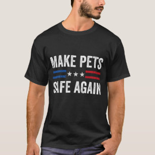 Make Pets Safe Again Funny 2024 Presidential Elect T-Shirt