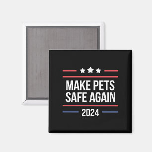 Make Pets Safe Again Funny Pet Safety Awareness Magnet