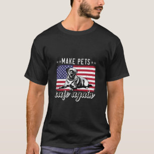 Make Pets Safe Again Funny Save Our Pets Vote Trum T-Shirt