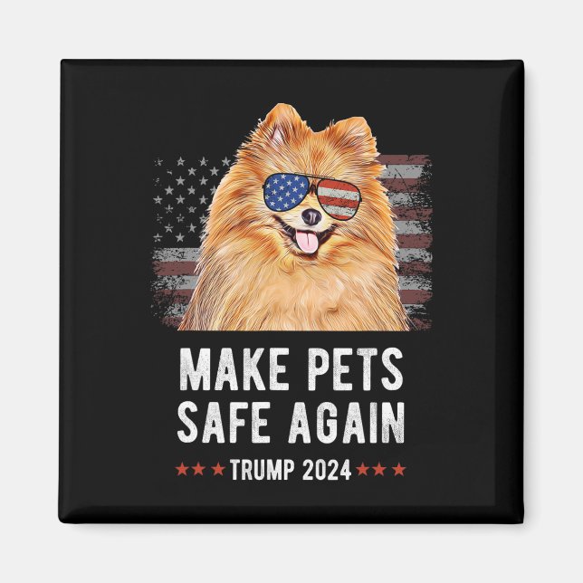 Make Pets Safe Again Pomeranian Dog Trump  Magnet (Front)
