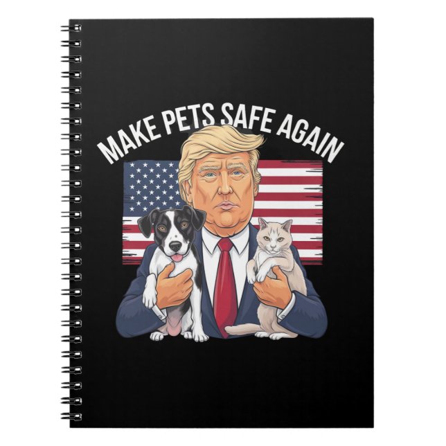 Make Pets Safe Again Save Our Pets Vote Trump Notebook (Front)