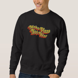 Make Pizza Not War For Pro Peace 70s Retro Pizza Sweatshirt