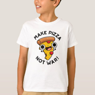 Make Pizza Not War Funny Peace Pun  T-Shirt