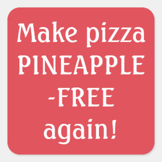 Make pizza pineapple-free again! square sticker