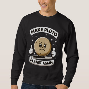 Make Pluto Planet Again Funny Sweatshirt