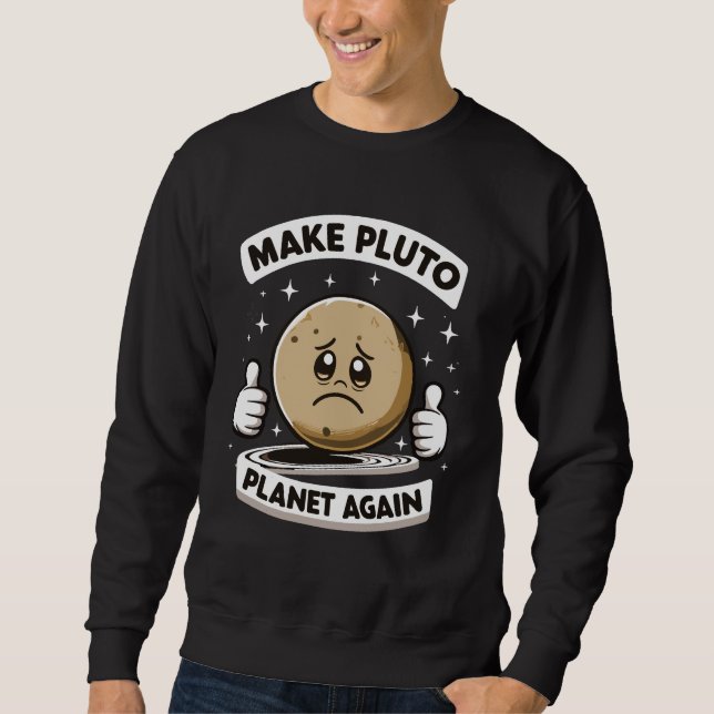 Make Pluto Planet Again Funny  Sweatshirt (Front)