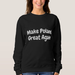 Make Poland great again Sweatshirt