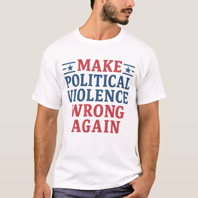 Make political violence wrong again T-Shirt (Front)