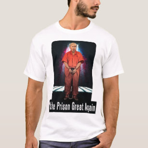 Make Prison Great Again - Anti-Trump T-Shirt