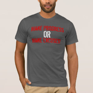 Make Progress or Make Excuses T-Shirt