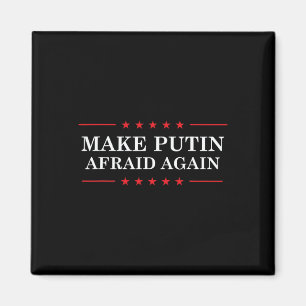 Make Putin Afraid Again - Support Ukraine And Stop Magnet