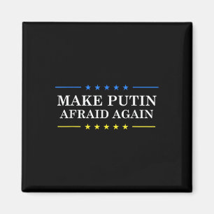 Make Putin Afraid Again - Support Ukraine And Stop Magnet