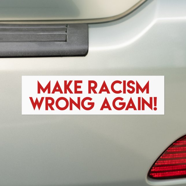Make Racism Wrong Again! Anti Racism Protest Bumper Sticker (On Car)
