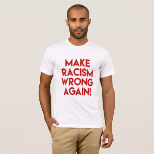 Make racism wrong again! Anti Trump protest T-Shirt