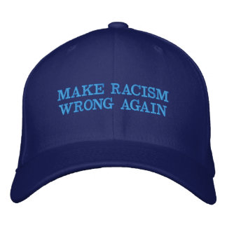 MAKE RACISM WRONG AGAIN EMBROIDERED HAT
