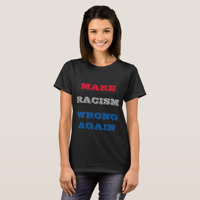 Make Racism Wrong Again T-Shirt (Front Full)