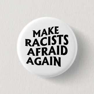 Make racists afraid again 3 cm round badge