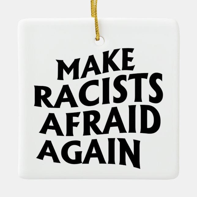 Make racists afraid again ceramic ornament (Front)